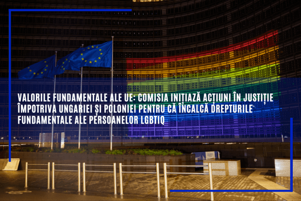 Comisia Europeană – acțiuni în justiție împotriva Ungariei și Poloniei pentru că încalcă drepturile fundamentale ale persoanelor LGBTIQ