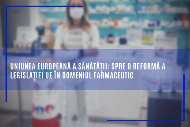 Uniunea europeană a sănătății: spre o reformă a legislației UE în domeniul farmaceutic