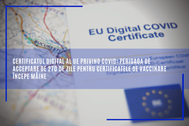 Certificatul digital al UE privind COVID are o perioadă de acceptare de 270 de zile