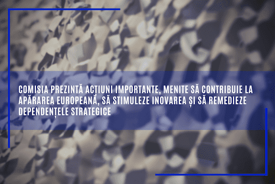 Comisia prezintă acțiuni importante, menite să contribuie la apărarea europeană