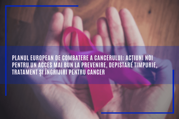 Planul european de combatere a cancerului: prevenire, depistare timpurie, tratament și îngrijire