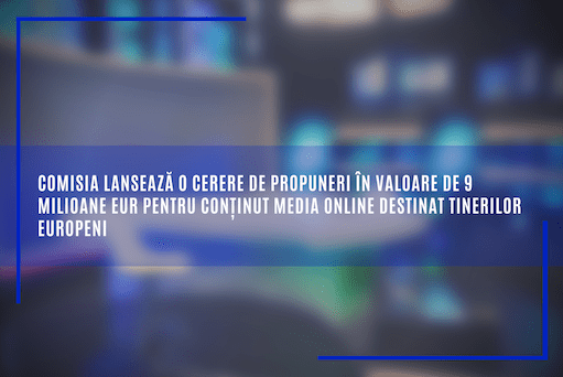 Comisia Europeană sprijină jurnalismul în întreaga Europă, pe teme de actualitate, în special conținut media online destinat tinerilor europeni