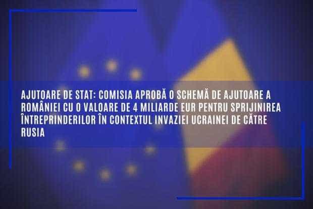 Comisia aprobă o schemă de ajutoare a României cu o valoare de 4 miliarde EUR pentru sprijinirea întreprinderilor în contextul invaziei Ucrainei de către Rusia