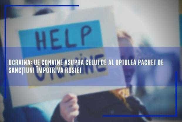 Ucraina: UE convine asupra celui de al optulea pachet de sancțiuni împotriva Rusiei
