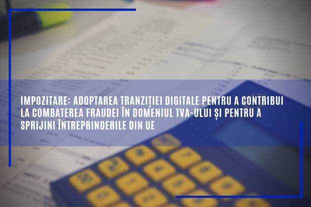 Impozitare în UE:   Adoptarea tranziției digitale pentru a contribui la combaterea fraudei în domeniul TVA