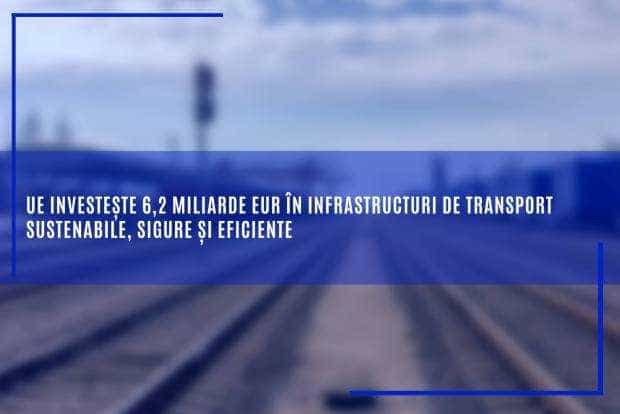 UE investește 6,2 miliarde EUR în infrastructuri de transport sustenabile, sigure și eficiente