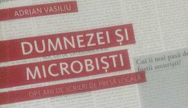 Semnal editorial. „Dumnezei şi microbişti”, de Adrian Vasiliu