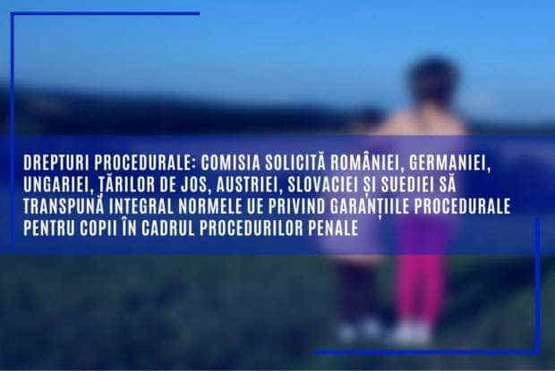 Comisia Europeană solicită României să transpună integral normele UE privind garanțiile procedurale pentru copii în cadrul procedurilor penale