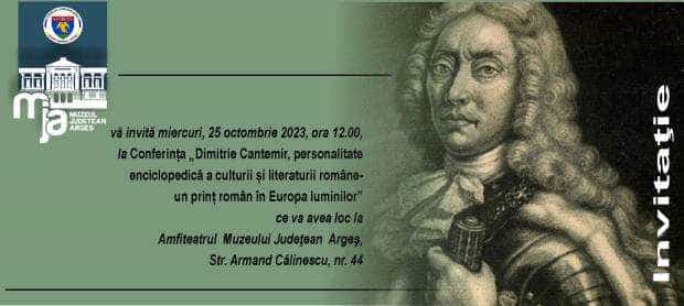 Conferința ,,Dimitrie CANTEMIR, personalitate enciclopedică a culturii și literaturii române-un prinț român în Europa Luminilor”, la Muzeul Județean Argeș