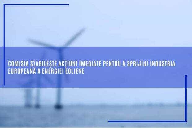 Comisia Europeană – acțiuni în sprijinul industriei europene a energiei eoliene