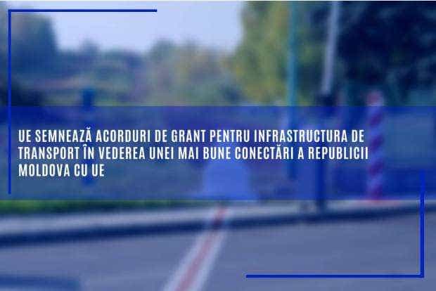 Dezvoltare infrastructura de transport între Republica Moldova și UE