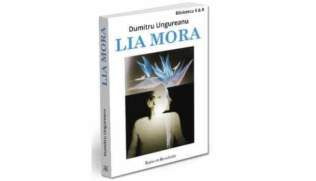 Semnal editorial. „Lia Mora”, de Dumitru Ungureanu