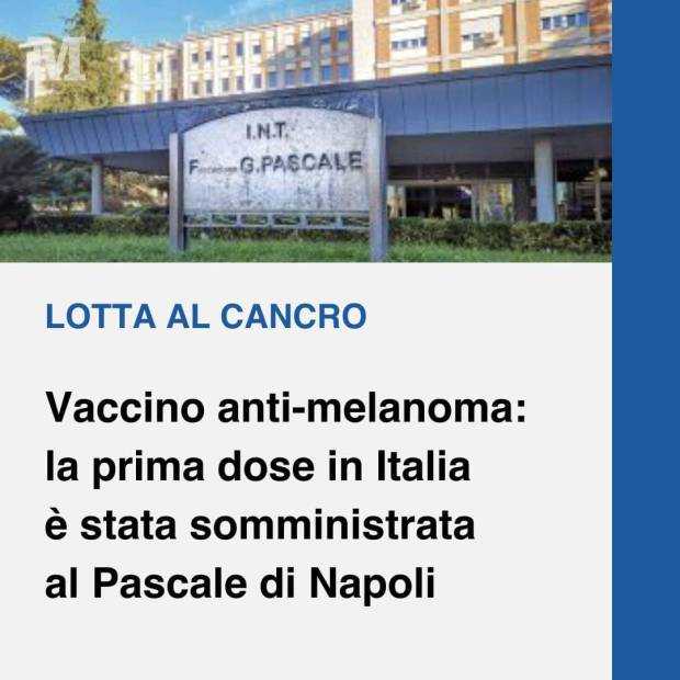 Primul pacient vaccinat împotriva cancerului la Institutul Pascale din Napoli