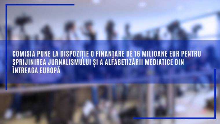 Finanțare de 16 milioane EUR pentru sprijinirea jurnalismului în întreaga Europă