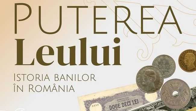 Expoziția „Puterea leului. Istoria banilor în România”, la Iași