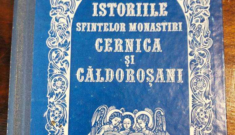 „Istoriile Sfintelor Monastiri Cernica şi Căldoroşani”, o carte de patrimoniu scoasă la lumină de Calinic Argeşeanul