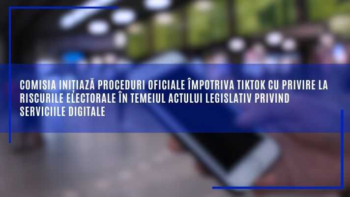 Comisia Europeană inițiază proceduri oficiale împotriva TikTok