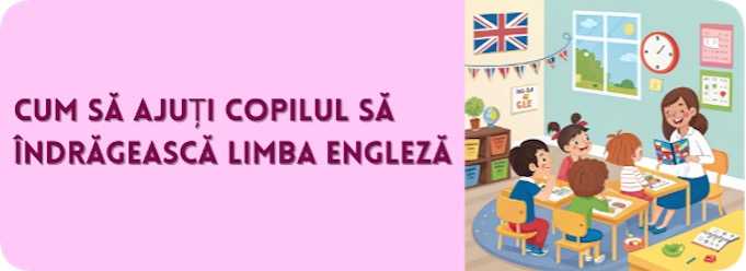 Cum să ajuți copilul să îndrăgească limba engleză 