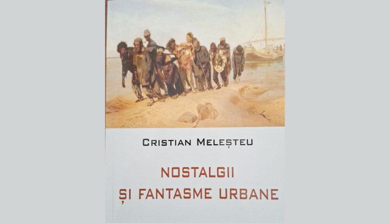 Semnal editorial. „Nostalgii şi fantasme urbane”