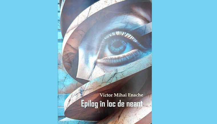 Semnal editorial. „Epilog în loc de neant”, de Victor Mihai Enache